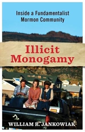Image du vendeur pour Illicit Monogamy : Inside a Fundamentalist Mormon Community mis en vente par GreatBookPrices