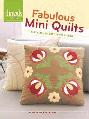 Image du vendeur pour Fabulous Mini Quilts : 5 Stylish Quilts to Stitch mis en vente par GreatBookPrices