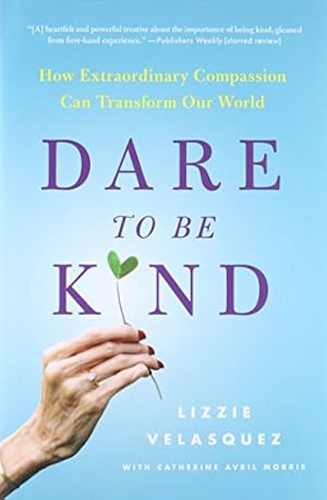 Bild des Verkufers fr Dare to Be Kind: How Extraordinary Compassion Can Transform Our World zum Verkauf von Reliant Bookstore