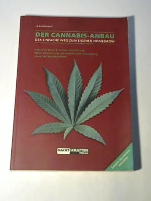 Bild des Verkufers fr Der Cannabis-Anbau. Der einfache Weg zum eigenen Homegrow. Alles ber Botanik, Anbau, Vermehrung, Weiterverarbeitung und medizinische Anwendung sowie THC-Messverfahren zum Verkauf von Celler Versandantiquariat