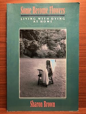 Immagine del venditore per Some Become Flowers: Living with Dying at Home venduto da Rosario Beach Rare Books