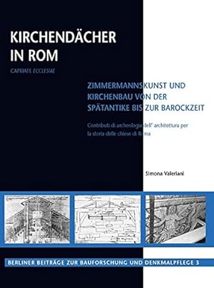 Kirchendächer in Rom : Beiträge zu Zimmermannskunst und Kirchenbau von der Spätantike bis zur Bar...