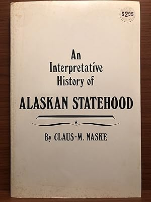 Image du vendeur pour An Interpretative History of Alaskan Statehood mis en vente par Rosario Beach Rare Books