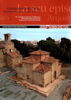 La seu episcopal d egara : arqueologia d un conjunt cristia del segleiv al IX [Feb 01, 2009] Garc...
