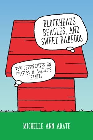 Bild des Verkufers fr Blockheads, Beagles, and Sweet Babboos: New Perspectives on Charles M. Schulz's Peanuts (Hardback) zum Verkauf von GreatBookPrices