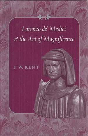 Lorenzo De' Medici and the Art of Magnificence.