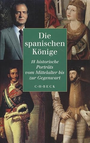 Bild des Verkufers fr Die spanischen Knige: 18 historische Portrts vom Mittelalter bis zur Gegenwart. zum Verkauf von Fundus-Online GbR Borkert Schwarz Zerfa