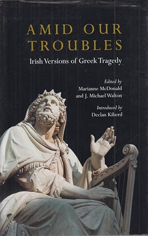 Imagen del vendedor de Amid our Troubles. Irish Versions of Greek Tradgedy. a la venta por Fundus-Online GbR Borkert Schwarz Zerfa