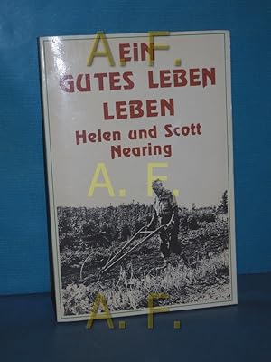 Seller image for Ein gutes Leben leben Helen u. Scott Nearing. [Dt. bers.: Ronald Steinmeyer] for sale by Antiquarische Fundgrube e.U.