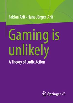 Bild des Verkufers fr Gaming is unlikely : A Theory of Ludic Action zum Verkauf von AHA-BUCH GmbH