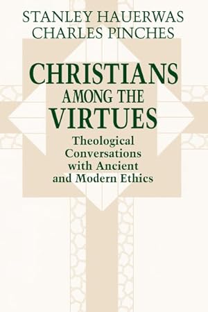 Bild des Verkufers fr Christians Among the Virtues : Theological Conversations Modern Ethics zum Verkauf von GreatBookPrices