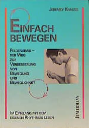 Einfach bewegen: Feldenkrais - Der Weg zur Verbesserung von Bewegung und Beweglichkeit. Im Einkla...