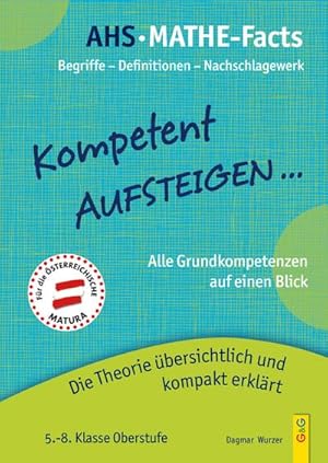 Seller image for Kompetent Aufsteigen - AHS-Mathe-Facts : Die Theorie der Grundkompetenzen bersichtlich und kompakt erklrt. 5.-8. Klasse Oberstufe for sale by Smartbuy