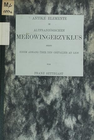 Seller image for Antike Elemente im altfranzsischen Merowingerzyklus : nebst einem Anhang ber den Chevalier au Lion. for sale by Antiquariat Bookfarm