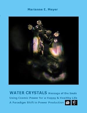 Bild des Verkufers fr Water Crystals, Messages of the Souls : Using Cosmic Power for a Happy & Healthy Life A paradigm shift in power production zum Verkauf von Smartbuy