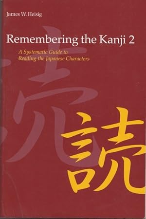 Remembering the Kanji, Vol. 2: A Systematic Guide to Reading Japanese Characters - 3rd Edition