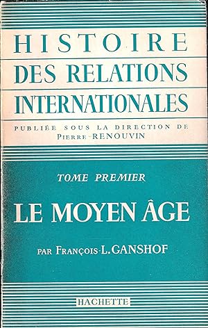 HISTOIRE DES RELATIONS INTERNATIONALES / LE MOYEN AGE