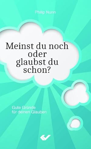 Bild des Verkufers fr Meinst du noch oder glaubst du schon?: Gute Grnde fr deinen Glauben : Gute Grnde fr deinen Glauben zum Verkauf von AHA-BUCH