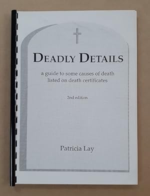 Seller image for Deadly Details. A guide to some causes of death listed on death certificates. for sale by City Basement Books