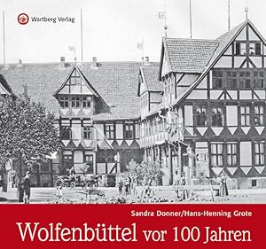 Image du vendeur pour Wolfenbttel vor 100 Jahren die alte Herzogstadt im Kaiserreich mis en vente par Antiquariat Mander Quell