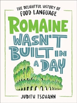 Seller image for Romaine Wasn't Built in a Day : The Delightful History of Food Language for sale by GreatBookPrices