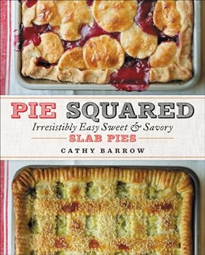 Immagine del venditore per Pie Squared : Irresistibly Easy Sweet & Savory Slab Pies venduto da GreatBookPrices