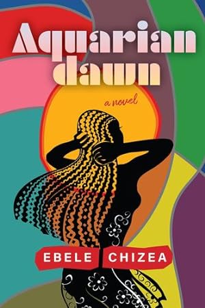 Seller image for Aquarian Dawn: A Novel by Chizea, Ebele [Paperback ] for sale by booksXpress