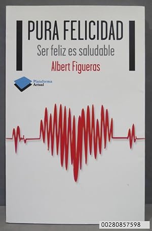 Imagen del vendedor de PURA FELICIDAD. SER FELIZ ES AGRADABLE. ALBERT FIGUERAS a la venta por EL DESVAN ANTIGEDADES