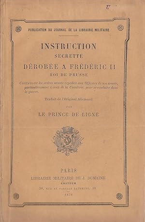 Seller image for Instruction secrte drobe  Frdric II Roi de Prusse. Contenant les ordres secrets expdis aux officiers de son arme, particulirement  ceux de la cavalerie, pour se conduire dans la guerre. for sale by PRISCA