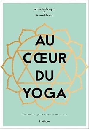 Au coeur du yoga. Rencontres pour ?couter son corps - Bernard Baudry