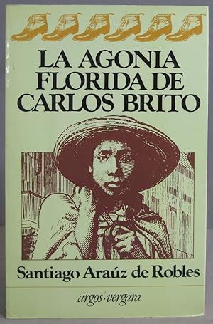 Image du vendeur pour La agona florida de Carlos Brito. Araz de Robles mis en vente par EL DESVAN ANTIGEDADES