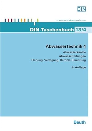 Abwassertechnik 4. Abwasserkanäle, Abwasserleitungen Planung, Verlegung, Betrieb, Sanierung.(= DI...