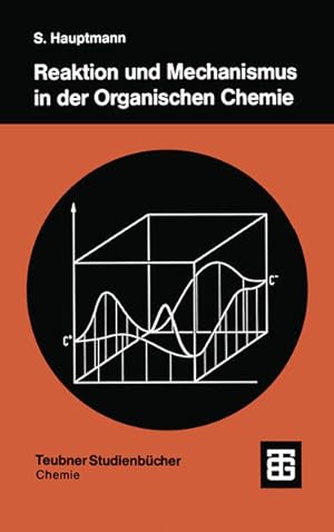 Bild des Verkufers fr Reaktion und Mechanismus in der organischen Chemie. (= Teubner-Studienbcher: Chemie). zum Verkauf von Antiquariat Thomas Haker GmbH & Co. KG