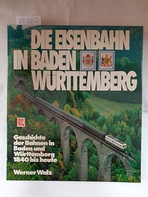 Die Eisenbahn in Baden-Württemberg : Geschichte d. Bahnen in Baden u. Württemberg 1840 bis heute.