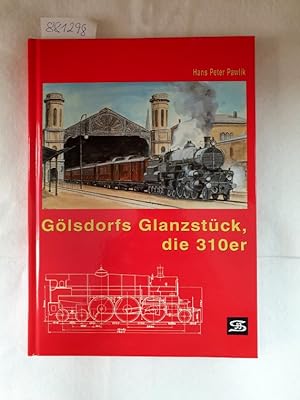 Gölsdorfs Glanzstück, die 310er. (= Internationales Archiv für Lokomotivgeschichte ; Band 47)