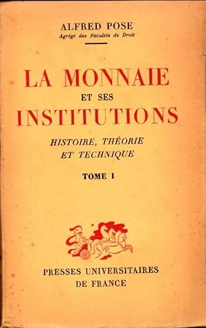Seller image for La monnaie et ses institutions Tome I : Histoire, th?orie et technique - Alfred Pose for sale by Book Hmisphres
