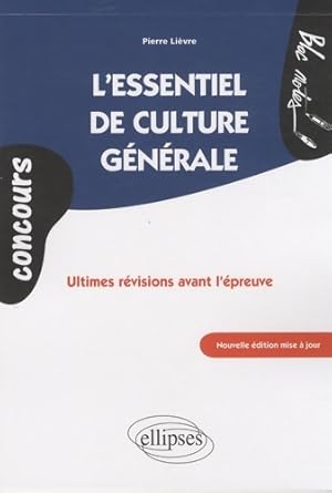 L'essentiel de culture générale : Ultimes révisions avant l'épreuve - Pierre Lièvre