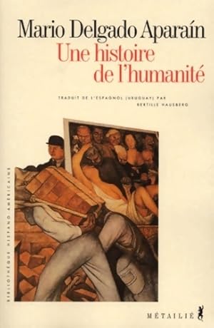 Seller image for Une histoire de l'humanit? - Mario Delgado Aparain for sale by Book Hmisphres