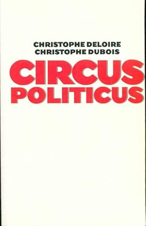 Image du vendeur pour Circus politicus - DUBOIS Christophe / DELOIRE Christophe mis en vente par Book Hmisphres