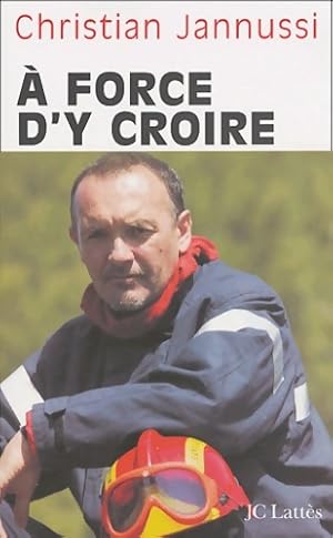Seller image for A force d'y croire - Christian Jannussi for sale by Book Hmisphres
