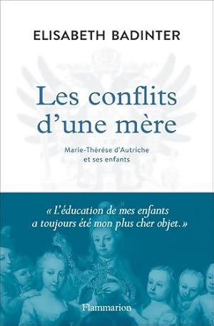 Les conflits d'une m re. Marie-Th r se d'Autriche et ses enfants - Elisabeth Badinter