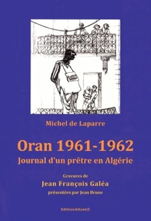 Oran 1961-1962. Journal d'un pr tre en Alg rie - Michel De Laparre De Saint-sernin