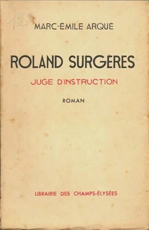 Seller image for Roland Surg?res juge d'instruction - Marc-?mile Arqu? for sale by Book Hmisphres