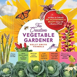 Imagen del vendedor de Creative Vegetable Gardener : 60 Ways to Cultivate Joy, Playfulness, and Beauty Along With a Bounty of Food a la venta por GreatBookPrices