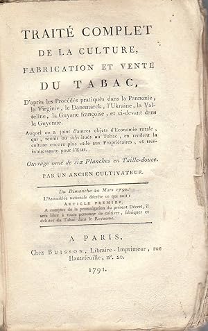 Seller image for Trait complet de la culture, fabrication et vente du tabac, d?aprs les procds pratiqus dans la Pannonie, la Virginie, le Danemarck, l?Ukraine, la Valteline, la Guyane francoise, et ci-devant dans la Guyenne. for sale by PRISCA