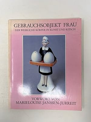 Imagen del vendedor de Gebrauchsobjekt Frau - Der weibliche Krper zwischen Kunst und Kitsch - Eine fotografische Sammlung zweckgebundener Frauendarstellungen, bersetzt aus dem Englischen von Christina Debser, Vorwort von Marielouise Janssen-Jurreit, a la venta por Antiquariat REDIVIVUS