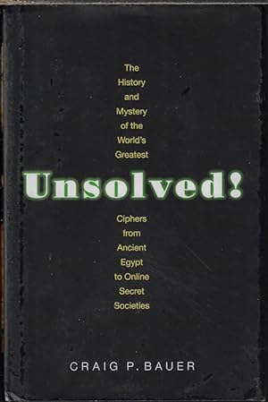 Seller image for UNSOLVED! The History and Mystery of the World's Greatest Ciphers from Ancient Egypt to Online Secret Societies for sale by Books from the Crypt