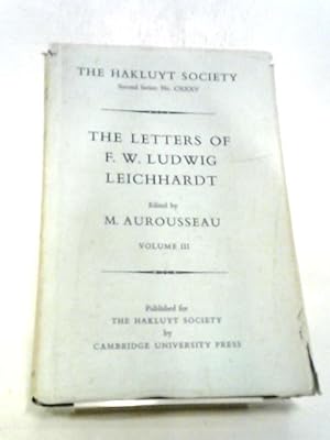Imagen del vendedor de The Letters Of F. W. Ludwig Leichhardt: Vol. III. Second Series No. CXXXV: a la venta por World of Rare Books