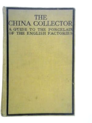 Seller image for The China Collector A Guide To The Porcelain Of The English Factories for sale by World of Rare Books