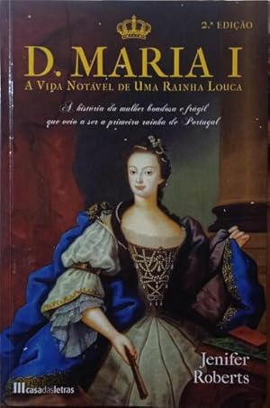 Bild des Verkufers fr D. MARIA I: A VIDA NOTVEL DE UMA RAINHA LOUCA. zum Verkauf von Livraria Castro e Silva